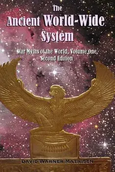 The Ancient World-Wide System: Star Myths of the World, Volume One (Second Edition), Paperback/David Warner Mathisen