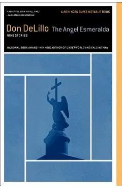 The Angel Esmeralda: Nine Stories - Don Delillo