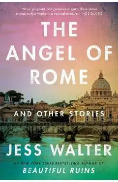 The Angel of Rome: And Other Stories - Jess Walter