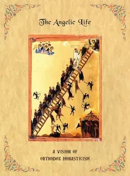 The Angelic Life: A Vision of Orthodox Monasticism, Hardcover/Father Ephraim