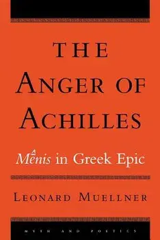 The Anger of Achilles: Menis in Greek Epic, Paperback/Leonard Muellner