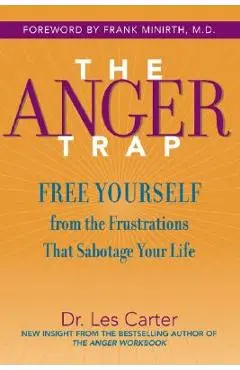 The Anger Trap: Free Yourself from the Frustrations That Sabotage Your Life - Les Carter