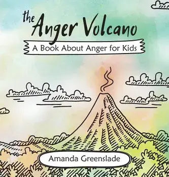 The Anger Volcano - A Book about Anger for Kids, Hardcover/Amanda Greenslade