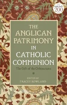 The Anglican Patrimony in Catholic Communion. The Gift of the Ordinariates, Hardback/***