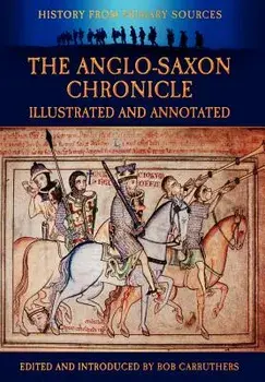 The Anglo-Saxon Chronicle - Illustrated and Annotated, Hardcover/Bob Carruthers