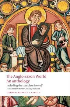 The Anglo-Saxon World: An Anthology, Paperback/Kevin Crossley-Holland