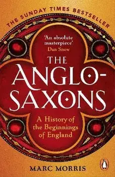 The Anglo-Saxons. A History of the Beginnings of England, Paperback/Marc Morris
