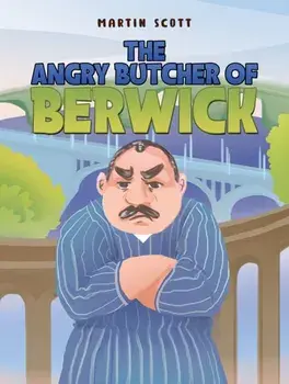 The Angry Butcher of Berwick, Paperback/Martin Scott