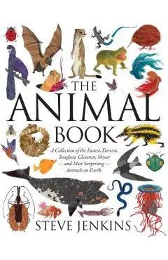 The Animal Book: A Collection of the Fastest, Fiercest, Toughest, Cleverest, Shyest--And Most Surprising--Animals on Earth - Steve Jenkins