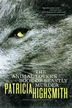 The Animal-Lover's Book of Beastly Murder, Paperback/Patricia Highsmith