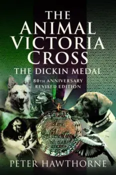The Animal Victoria Cross. The Dickin Medal - 80th Annivesary Revised Edition, Paperback/***