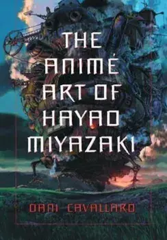 The Animi Art of Hayao Miyazaki, Paperback/Dani Cavallaro