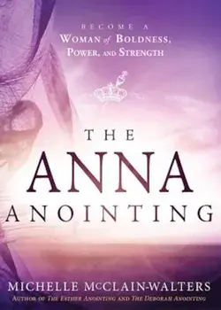 The Anna Anointing: Become a Woman of Boldness, Power and Strength, Paperback/Michelle McClain-Walters
