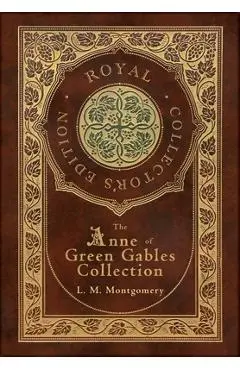 The Anne of Green Gables Collection (Royal Collector's Edition) (Case Laminate Hardcover with Jacket) Anne of Green Gables, Anne of Avonlea, Anne of t - L. M. Montgomery