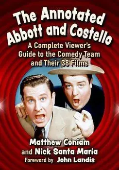 The Annotated Abbott and Costello: A Complete Viewer's Guide to the Comedy Team and Their 38 Films, Paperback/Matthew Coniam