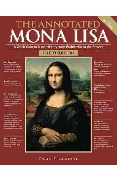 The Annotated Mona Lisa, Third Edition: A Crash Course in Art History from Prehistoric to the Present - Carol Strickland