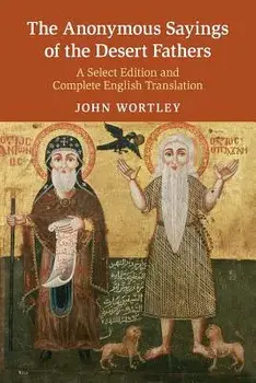 The Anonymous Sayings of the Desert Fathers, Paperback/John Wortley