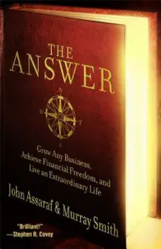 The Answer: Grow Any Business, Achieve Financial Freedom, and Live an Extraordinary Life, Paperback/John Assaraf