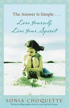 The Answer Is Simple: Love Yourself, Live Your Spirit!, Paperback/Sonia Choquette