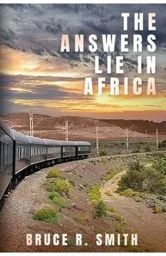 The Answers Lie in Africa - Bruce R. Smith