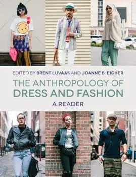 The Anthropology of Dress and Fashion: A Reader, Paperback/Brent Luvaas