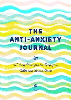 The Anti-Anxiety Journal, 33: Writing Prompts to Keep You Calm and Stress-Free, Paperback/***