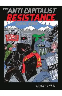The Anti-Capitalist Resistance Comic Book - Gord Hill