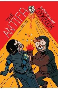 The Antifa Super-Soldier Cookbook - Mattie Lubchansky