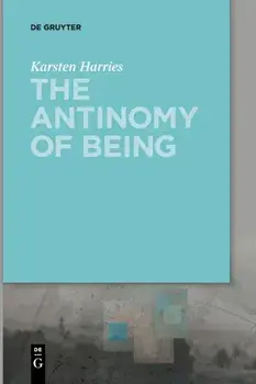 The Antinomy of Being, Paperback/Karsten Harries