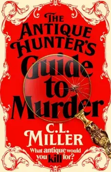 The Antique Hunter's Guide to Murder. the highly anticipated crime novel for fans of the Antiques Roadshow, Paperback/C L Miller