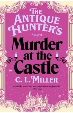 The Antique Hunter's Murder at the Castle - C. L. Miller