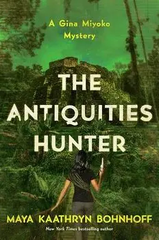 The Antiquities Hunter: A Gina Myoko Mystery, Hardcover/Maya Kaathryn Bohnhoff