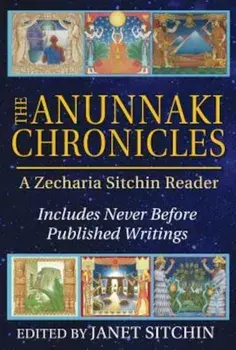 The Anunnaki Chronicles: A Zecharia Sitchin Reader, Hardcover/Zecharia Sitchin