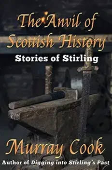 The Anvil of Scottish History: Stories of Stirling, Paperback/Murray Cook