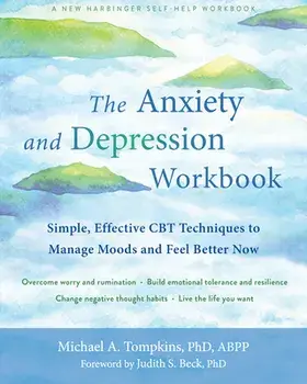 The Anxiety and Depression Workbook: Simple, Effective CBT Techniques to Manage Moods and Feel Better Now, Paperback/Michael A. Tompkins