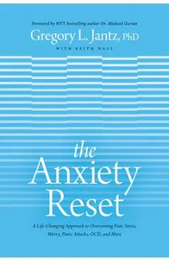 The Anxiety Reset: A Life-Changing Approach to Overcoming Fear, Stress, Worry, Panic Attacks, Ocd and More - Jantz Ph. D. Gregory L.