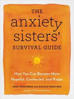 The Anxiety Sisters' Survival Guide. How You Can Become More Hopeful, Connected, and Happy, Paperback/Abbe Greenberg
