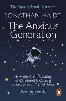 The Anxious Generation. How the Great Rewiring of Childhood Is Causing an Epidemic of Mental Illness, Paperback/Jonathan Haidt
