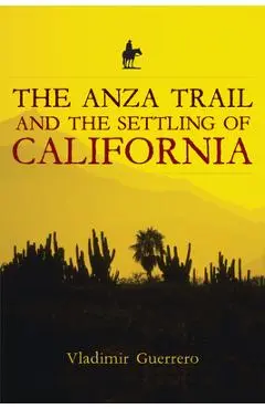 The Anza Trail and the Settling of California - Vladimir Guerrero