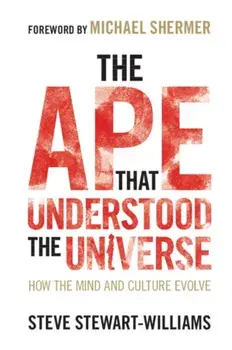 The Ape That Understood the Universe: How the Mind and Culture Evolve, Paperback/Steve Stewart-Williams