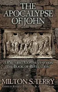 The Apocalypse of John: A Preterist Commentary on the Book of Revelation, Hardcover/Milton S. Terry