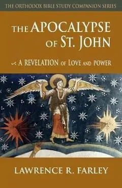 The Apocalypse of St. John: A Revelation of Love and Power - Lawrence R. Farley