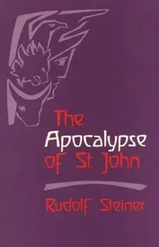 The Apocalypse of St. John: Lectures on the Book of Revelation (Cw 104), Paperback/Rudolf Steiner