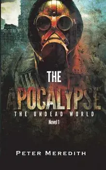 The Apocalypse: The Undead World Novel 1, Paperback/Peter Meredith