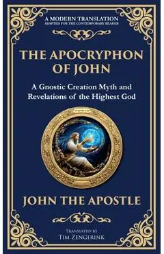 The Apocryphon of John (The Secret Book of John): Mystical Revelations of Creation and Divine Knowledge - John The Apostle