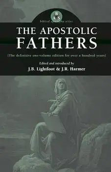 The Apostolic Fathers, Paperback/J. B. Lightfoot