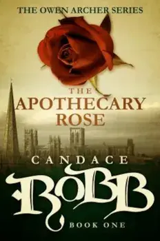 The Apothecary Rose: The Owen Archer Series - Book One, Paperback/Candace Robb
