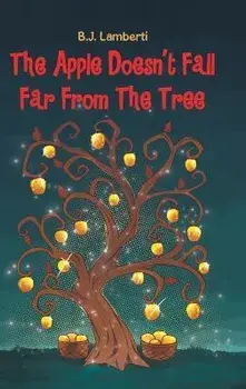 The Apple Doesn't Fall Far From The Tree, Hardcover/B. J. Lamberti