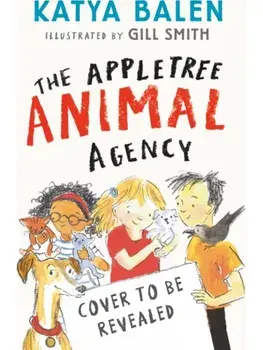 The Appletree Animal Agency. First in a heart-warming illustrated animal vet and rescue series from award-winning creators for ages 7, 8, 9; perfect summer holiday reading, Paperback/Katya Balen