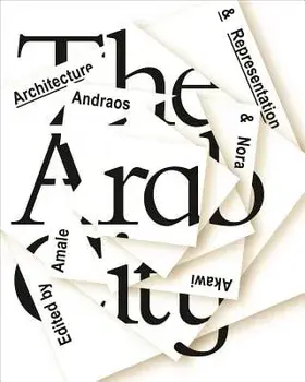The Arab City: Architecture and Representation, Hardcover/Amale Andraos